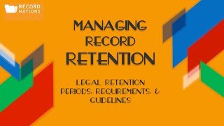 Managing Record Retention Legal Retention Periods Requirements and Guidelines [upl. by Apeed]