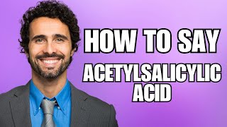 How To Pronounce Acetylsalicylic Acid Correctly [upl. by Heydon600]