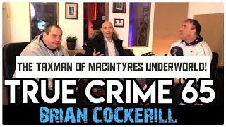 The Taxman Of Macintyres Underworld Brian Cockerill  True Crime Podcast 65 with Wild Man [upl. by Fauman829]