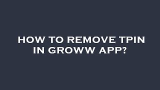 How to remove tpin in groww app [upl. by Are112]