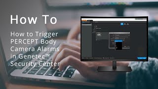 How to Trigger the PERCEPT Body Camera Alarms in Genetec™ Security Center [upl. by Butler719]