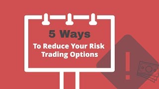 5 Ways To Reduce Your Risk Trading Options [upl. by Acus322]