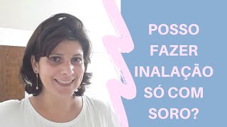 Posso fazer inalação só com soro fisiológico Não não pode [upl. by Rosemaria354]