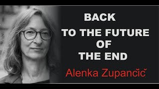 Alenka Zupančič  “Back to the Future of the End”  Emancipation is communism [upl. by Nap]