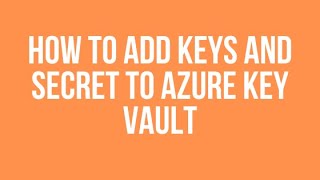 How to add Keys and Secret to Azure Key Vault [upl. by Noeruat998]