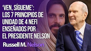 ‘Ven sígueme’ Los 7 principios de unidad de 4 Nefi enseñados por el presidente Nelson [upl. by Estas]