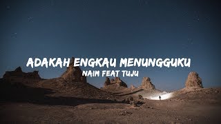 Naim Daniel  Adakah Engkau Menungguku feat Tuju Lirik [upl. by Annawak]