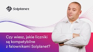 Czy wiesz jakie liczniki są kompatybilne z falownikami Solplanet [upl. by Steffen]