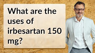 What are the uses of irbesartan 150 mg [upl. by Jb864]