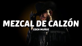 Eden Muñoz  Mezcal de Calzón LetraLyrics [upl. by Keeton]