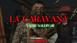 La Caravana  Yahir Saldivar   Lyrics [upl. by Auqinihs]