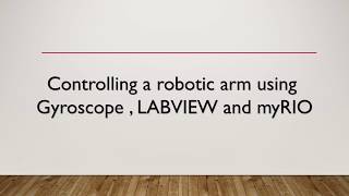 Controlling a 3 DOF robotic arm using LABVIEWmyRIO and GyroscopemyRIO LabVIEW Gyroscope [upl. by Tenej133]