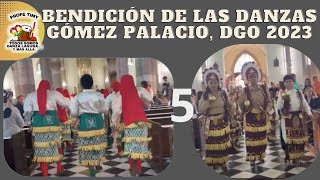 5 BENDICIÓN DE LAS DANZAS GOMEZ PALACIO DGO 2023 [upl. by Gertrudis]