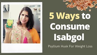 5 Best Ways To Consume Isabgol  इसबगोल For Weight Loss  How To Consume Psyllium Husk  Hindi [upl. by Ainesey]