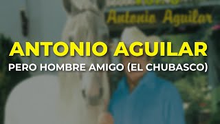 Antonio Aguilar  Pero Hombre Amigo El Chubasco Audio Oficial [upl. by Netsruk]