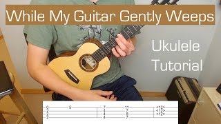 While My Guitar Gently Weeps  Ukulele Tutorial [upl. by Aihtnis150]