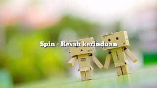 Spin  Resah kerinduan lirik [upl. by Navar353]