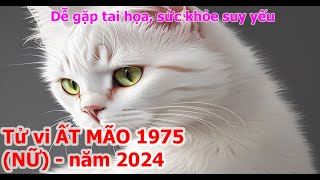 Tử Vi Ất Mão 1975 Nữ mạng năm 2024 Dễ gặp tai họa sức khỏe suy yếu [upl. by Lonni]