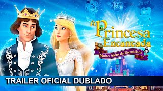 A Princesa Encantada Muito Além da Eternidade 2023 Trailer Oficial Dublado [upl. by Wendall]