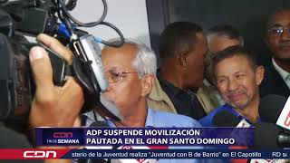 ADP suspende movilización pautada en el gran Santo Domingo [upl. by Pentheam]