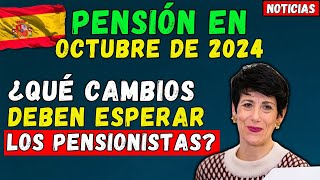 🚨PENSIONES EN ESPAÑA🇪🇸 EN OCTUBRE DE 2024 ¿QUÉ CAMBIOS DEBEN ESPERAR LOS PENSIONISTAS [upl. by Oelc]