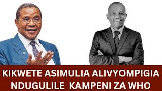 KIKWETE ASIMULIA ALIVYOMPIA KAMPENI NDUGULILE WHO [upl. by Reimer365]