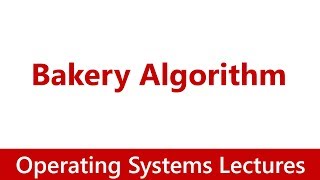 Operating System 26 Bakery Algorithm [upl. by Darrey193]