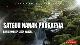 SATGUR NANAK PARGATYIA BHAI SUKHDEEP SINGH NANGAL [upl. by Narod]