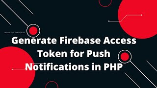 🔐 Generate Firebase Access Token for Push Notifications in PHP 🚀  StepbyStep Guide [upl. by Aynahs]