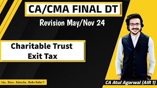 CACMA Final DT Revision MayNov 2024  Charitable amp Religious Trust Exit Tax  Atul Agarwal AIR 1 [upl. by Hareema]