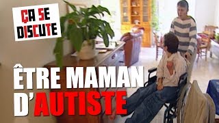 Autisme  le quotidien dune mère  Ça se discute [upl. by Latyrc]