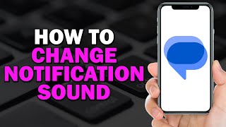 How to Change Notification Sound on Google Messages Quick Tutorial [upl. by Larret918]