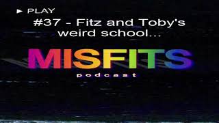 The Misfits Podcast 37  Fitz and Tobys weird school [upl. by Aneret]