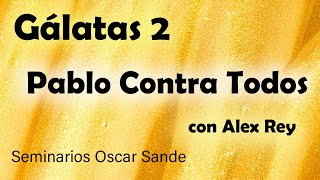 Gálatas 2  Pablo contra todos  Alex Rey Oscar Sande [upl. by Lered]