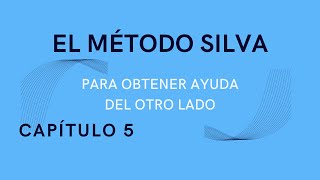 CAPÍTULO 5 SUGERENCIAS ÚTILES RESPECTO AL OTRO LADOEL MÉTODO SILVA PARA OBTENER AYUDA DEL OTRO LADO [upl. by Aleek]