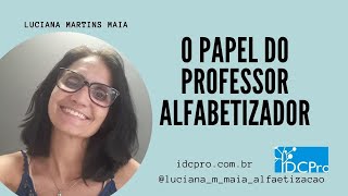 O PAPEL DO PROFESSOR ALFABETIZADOR [upl. by Uphemia]