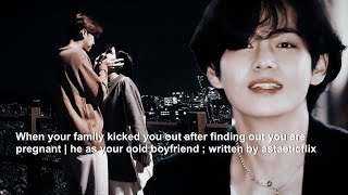 When your cold boyfriend made you pregnant but your family kicked you out  taehyungff 1 [upl. by Imehon]