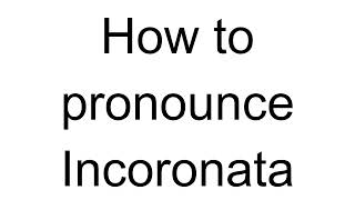 How to Pronounce Incoronata Italian [upl. by Alrahc911]