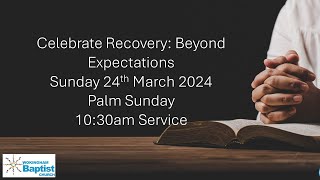 Celebrate Recovery Beyond Expectations 24th March 2024 [upl. by Colson]