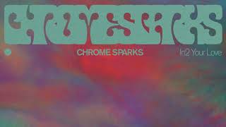 Chrome Sparks  In2 Your Love [upl. by Ailehc2]