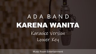 Ada Band  Karena Wanita Lower Key Karaoke Version [upl. by Trill]