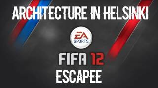 Architecture In Helsinki  Escapee FIFA 12 Soundtrack [upl. by Haram]