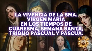 LA SMA VIRGEN MARÍAEN LOS TIEMPOS DE CUARESMA SEMANA SANTA TRIDUO PASCUAL Y PASCUA [upl. by Ahseinat]