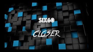 Six60  Closer  With Lyrics [upl. by Porter910]