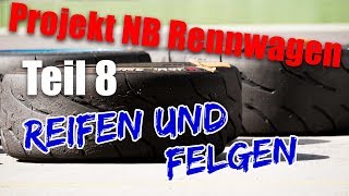 Projekt NB Rennwagen Teil 8 Reifen und Felgen [upl. by Atahs900]