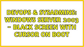 DevOps amp SysAdmins Windows Server 2003  Black screen with cursor on boot [upl. by Teillo]