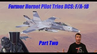 Real FA18 Pilot Tries DCS FA18  Part TWO [upl. by Ainolopa]