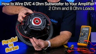 Wiring Your DVC 4 Ohm Subwoofer  2 Ohm Parallel vs 8 Ohm Series Wiring [upl. by Anitsyrhc]