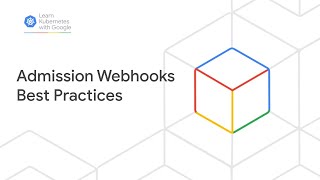 Learn Kubernetes with Google Admission Webhooks Best Practices [upl. by Alcina]