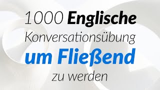 1000 Englische Konversationsübung um Fließend zu werden [upl. by Hertha581]